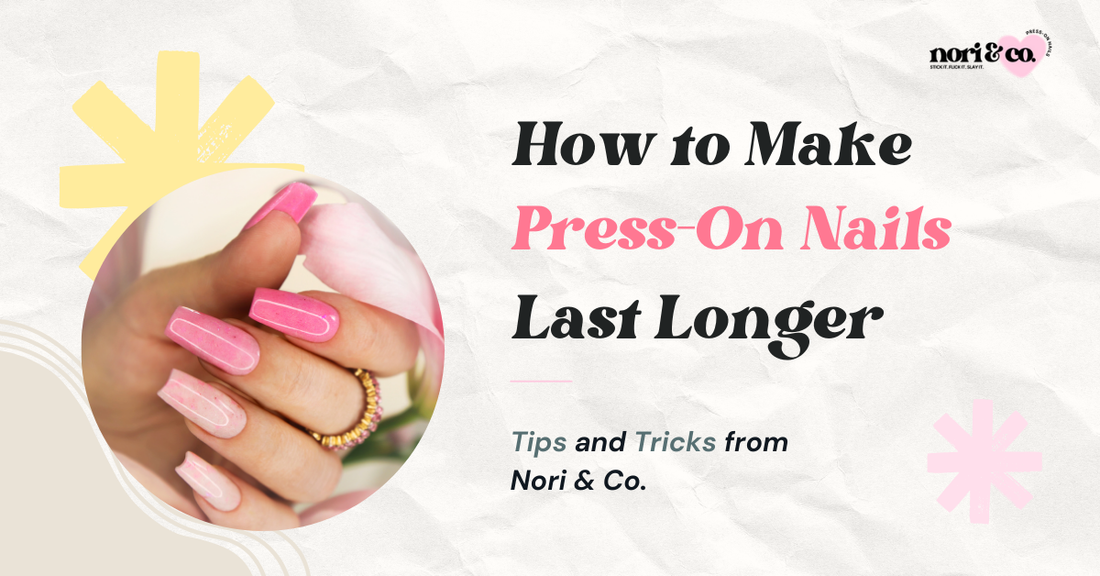How to Make Press-On Nails Last Longer Tips and Tricks from Nori & Co.