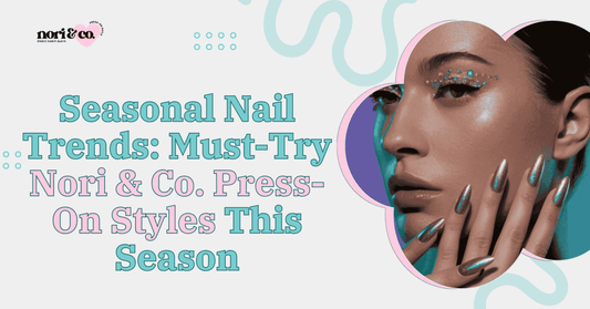 Seasonal Nail Trends: Must-Try Nori & Co. Press-On Styles This Season